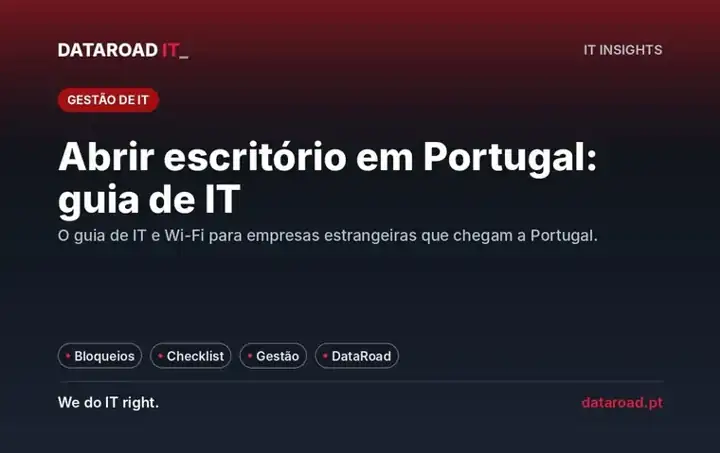 Abrir escritório em Portugal: guia de IT e Wi-Fi para empresas estrangeiras com equipas no país — DataRoad