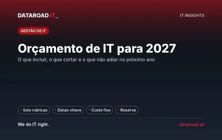 Orçamento de IT para 2027: seis rubricas, datas que forçam despesa e o que cortar ou não adiar na empresa — DataRoad