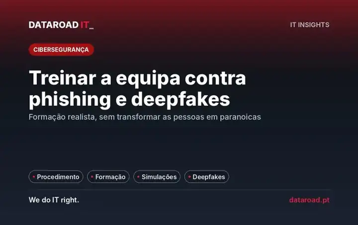 Formação contra phishing e deepfakes: como treinar a equipa com simulações e procedimentos claros — DataRoad