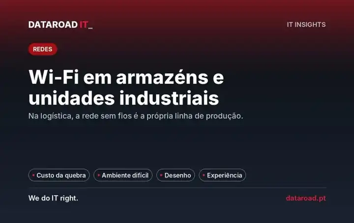 Wi-Fi em armazéns e unidades industriais: cobertura fiável onde a operação logística acontece — DataRoad